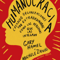 Humanocracia (Humanocracy, Spanish Edition): Creando Organizaciones Tan Incre