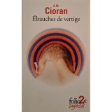 E. M. Cioran - Ebauches de vertige (Editia: 2014)