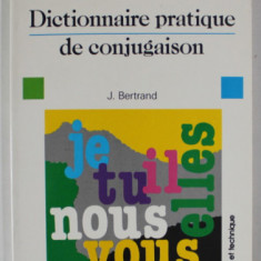 DICTIONNAIRE PRATIQUE DE CONJUGAISON par J. BERTRAND , 1989
