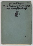 DAS SLAWENTUM UND DER DEUTSCHE GEIST ( SLAVISMUL SI SPIRITUL GERMAN ) von PAWEL KOPAL , TEXT IN LIMBA GERMANA CU CARACTERE GOTICE , 1914
