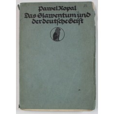 DAS SLAWENTUM UND DER DEUTSCHE GEIST ( SLAVISMUL SI SPIRITUL GERMAN ) von PAWEL KOPAL , TEXT IN LIMBA GERMANA CU CARACTERE GOTICE , 1914