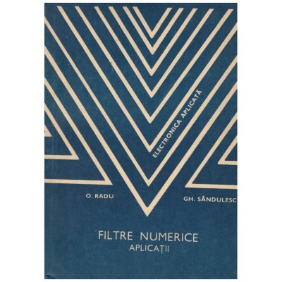 O. Radu, Gh. Sandulescu - Filtre numerice - aplicatii - 130784 foto