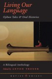 Living Our Language: Ojibwe Tales &amp; Oral Histories