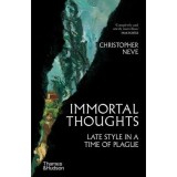Carte straina in engleza: Immortal Thoughts Late Style in a Time of Plague - Christopher Neve