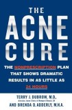 The Acne Cure: The Nonprescription Plan That Shows Dramatic Results in as Little as 24 Hours