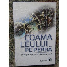 COAMA LEULUI PE PERNA - ANTOLOGIE DE PROZA CEHA CONTEMPORANA