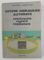 SISTEME HIDRAULICE AUTOMATE - CONSTRUCTIE , REGLARE , EXPLOATARE de VIRGIL MARIN si ALEXANDRU MARIN , 1987 foto