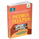 Primul telefon. Ghidul copilului despre responsabilitatea, siguranta si eticheta digitala