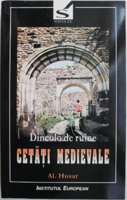 Dincolo de ruine. Cetati medievale &amp;ndash; Al. Husar foto