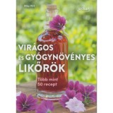 Vir&aacute;gos &eacute;s gy&oacute;gyn&ouml;v&eacute;nyes likőr&ouml;k - T&ouml;bb mint 50 recept - Rita Vitt