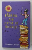 BAIATUL DIN CUTIA DE BISCUITI de HEATHER DYER , 2009