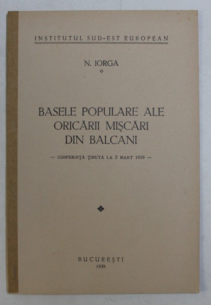 BASELE POPULARE ALE ORICARII MISCARI DIN BALCANI, CONFERINTA TINUTA LA 3 MARTIE 1939