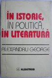 In istorie, in politica, in literatura &ndash; Alexandru George