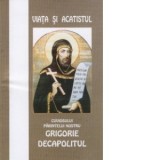 Viata si acatistul Cuviosului Parintelui nostru Grigorie Decapolitul