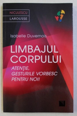 LIMBAJUL CORPULUI - ATENTIE , GESTURILE VORBESC PENTRU NOI ! de ISABELLE DUVERNOIS , 2017 foto