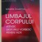 LIMBAJUL CORPULUI - ATENTIE , GESTURILE VORBESC PENTRU NOI ! de ISABELLE DUVERNOIS , 2017