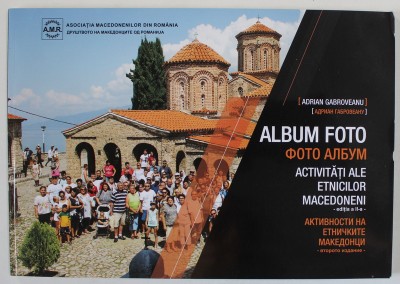 ACTIVITATI ALE ETNICILOR MACEDONENI de ADRIAN GABROVEANU , ALBUM FOTO , TEXT IN ROMANA SI MACEDONEANA , 2021 foto