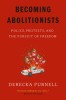 Becoming Abolitionists: Police, Protests, and the Pursuit of Freedom