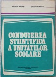 CONDUCEREA STIINTIFICA A UNITATILOR SCOLARE. TEORIE SI METODA-NICOLAE ANDREI, ION DUMITRESCU