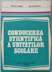 CONDUCEREA STIINTIFICA A UNITATILOR SCOLARE. TEORIE SI METODA-NICOLAE ANDREI, ION DUMITRESCU-311953
