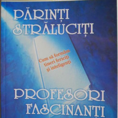 Parinti straluciti, profesori fascinati. Cum sa formam tineri fericiti si inteligenti – Augusto Cury