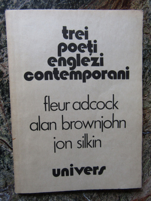 TREI POETI ENGLEZI CONTEMPORANI-FLEUR ADCOCK, ALAN BROWNJOHN, JON SILKIN