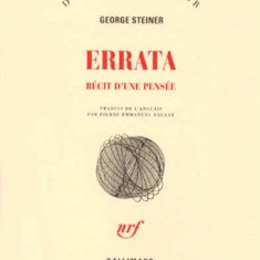 ERRATA. RECIT D'UNE PENSEE - GEORGE STEINER (CARTE IN LIMBA FRANCEZA)