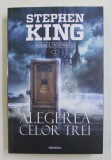 ALEGEREA CELOR TREI , DIN SERIA TURNUL INTUNECAT , VOLUMUL II , EDITIA A II - A de STEPHEN KING , 2018