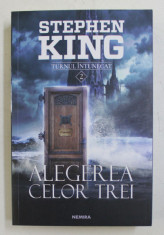 ALEGEREA CELOR TREI , DIN SERIA TURNUL INTUNECAT , VOLUMUL II , EDITIA A II - A de STEPHEN KING , 2018 foto