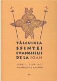 Talcuirea Sfintei Evanghelii de la Ioan - Sfantul Teofilact, Carte Religioasa Ortodoxie, Spiritualitate Crestina, Stare Foarte Buna/Buna, Anticariat