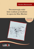 Deconstrucţia eului &icirc;ntre realitate şi irealitate &icirc;n opera lui Max Blecher - Nicoleta HURMUZACHE