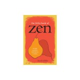 The Little Book of Zen: Sayings, Parables, Meditations &amp; Haiku