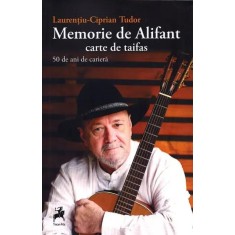 Memorie de Alifant. Carte de taifas. 50 de ani de cariera &ndash; Laurentiu-Ciprian Tudor