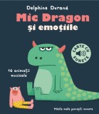 Cumpara ieftin Mic Dragon Si Emotiile (Carte Cu Sunete), Delphine Durand, Felix Le Bars - Editura Casa