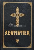 Acatistier, Editura Biserica Ortodoxa Alexandria, 670 pagini, Coperta Cartonata, Carte Crestinism