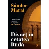 Divort in cetatea Buda - Sandor Marai, editia 2022, Curtea Veche Publishing