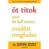 &Ouml;t titok amit fel kell ismerj, mielőtt meghalsz - Dr. John Izzo