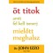 &Ouml;t titok amit fel kell ismerj, mielőtt meghalsz - Dr. John Izzo