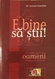 E Bine Sa Stii! - Leonard Azamfirei, Medicina Alternativa, Viata si Sanatate, 2005, Romana, Paperback, 300 Pagini