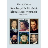 Rendhagy&oacute; &eacute;s f&eacute;lre&eacute;rtett klasszikusok nyom&aacute;ban - Tanulm&aacute;nyok - Kaposi M&aacute;rton