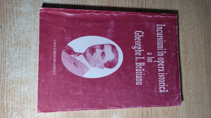 Incursiuni in opera istorica a lui Gheorghe I. Bratianu -Pompiliu Teodor (coord)