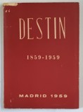 DESTIN , REVISTA DE CULTURA ROMANEASCA , COMEMORAREA A O SUTA DE ANI DELA UNIRE , CAIETUL , NUMARUL 11 , 1959 *TIPARITA LA MADRID