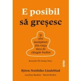 E posibil sa gresesc. Si alte invataturi din viata mea de calugar budist/Bjorn Natthiko Lindeblad, Caroline Bankler, Navid Modiri