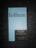 ALICE HOFFMAN - REGINA DE GHEATA
