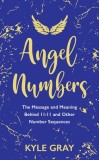 Angel Numbers: The Messages and Meaning Behind 11:11 and Other Number Sequences