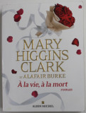A LA VIE , A LA MORT par MARY HIGGINS CLARK et ALAFAIR BURKE , 2021