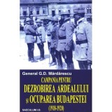 Campania pentru dezrobirea Ardealului si ocuparea Budapestei - Paperback brosat - G.D. Mardarescu - Saeculum
