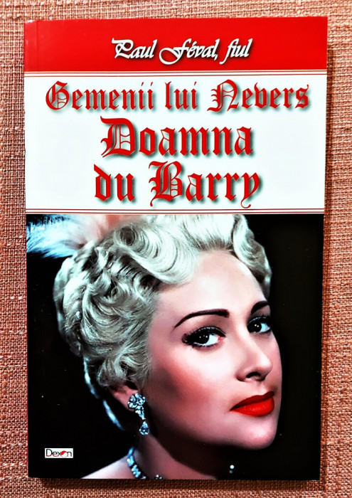 Doamna du Barry. Editura Dexon, 2017 - Paul Feval, fiul