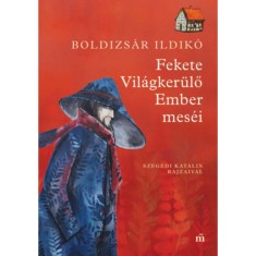 Fekete Vil&aacute;gker&uuml;lő Ember mes&eacute;i - Boldizs&aacute;r Ildik&oacute;