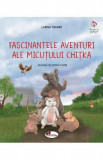 Cumpara ieftin Fascinantele aventuri ale micutului Chitka - Larisa Toader